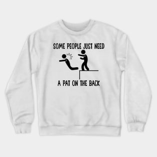 Some People Just Need A Pat On The Back Offensive Shirt Crewneck Sweatshirt